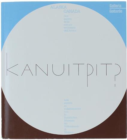 Kanuitpit? Alaska. Canada: Due Aspetti Dele Culture Eschimesi Dell'artico - Jean-Loup Rousselot - copertina