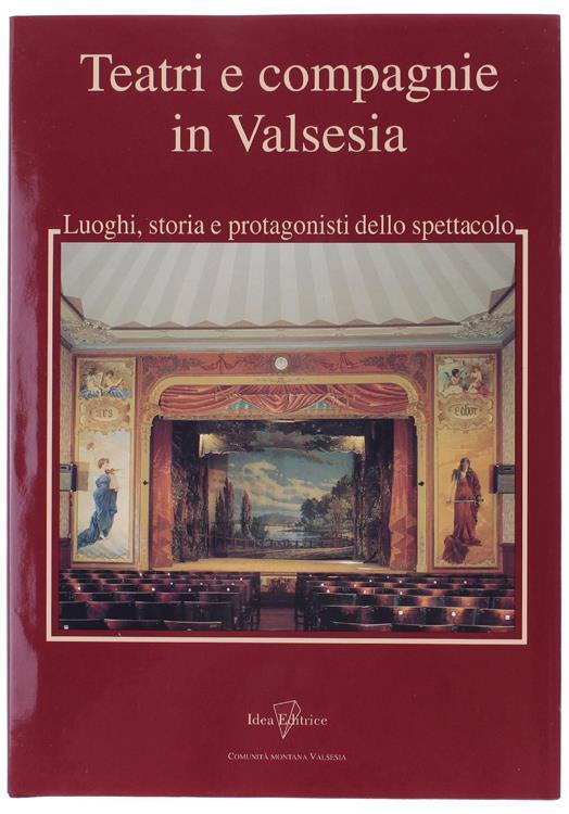 Teatri e Compagnie In Valsesia. Luoghi, Storia e Protagonisti Dello Spettacolo - copertina