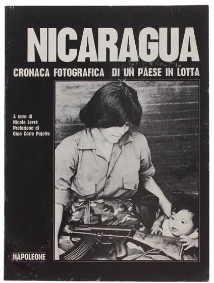 Nicaragua. Cronaca Fotografica Di Un Paese In Lotta. Prefazione Di Gian Carlo Pajetta - Nicole Levré - copertina