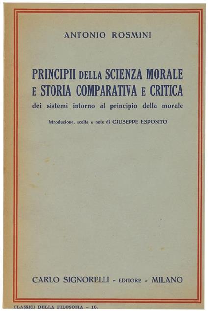 Principii Della Scienza Morale E Storia Comparativa E Critica Dei Sistemi Intorno Al Principio Della Morale - Antonio Rosmini - copertina