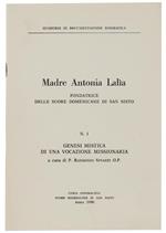 Madre Antonia Lalia Fondatrice Delle Suore Domenicane Di San Sisto. N.1: Genesi Mistica Di Una Vocazione Missionaria