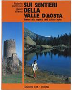 Sui Sentieri Della Valle D'aosta. Itinerari Alla Scoperta Della Cultura Alpina