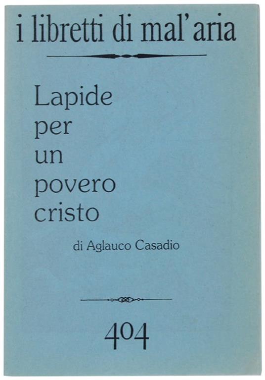 Lapide Per Un Povero Cristo. I Libretti Di Mal'aria 404 - Aglauco Casadio - copertina