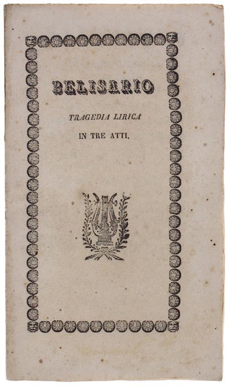 Belisario. Tragedia lirica in tre parti - Il trionfo - L'Esilio - La Morte. Muisca del maestro Donizzetti - Salvatore Cammarano - copertina