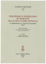 Europeismo e federalismo in Piemonte tra le due guerre mondiali. La Resistenza e i trattati di Roma (1957). Atti del Convegno (Torino, 9-10 ottobre 1997)