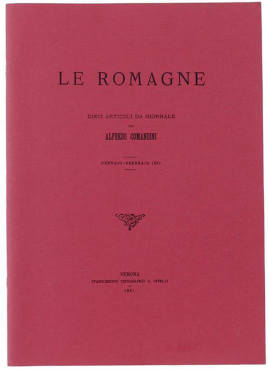 Le Romagne. Dieci articoli da giornale - gennaio-febbrajo 1881. Ristampa a cura di Antonio Drei - Alfredo Comandini - copertina