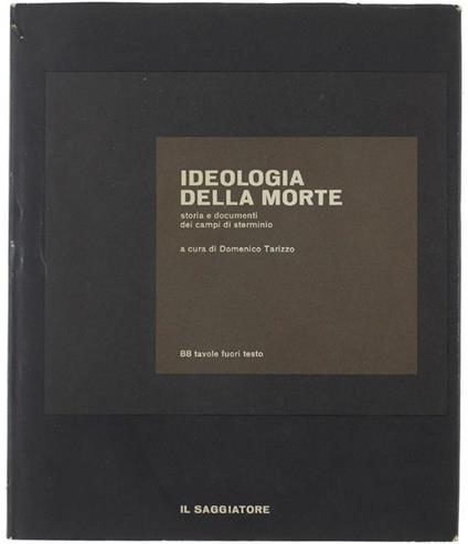 Ideologia Della Morte. Storia E Documenti Dei Campi Di Steminio - Domenico Tarizzo - copertina