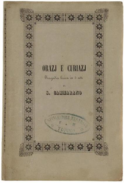 Orazi E Curiazi. Tragedia Lirica In Tre Atti Da Rappresentarsi Al Teatro Regio Il Carnevale 1864-65. Libretto D'Opera - Saverio Mercadante - copertina