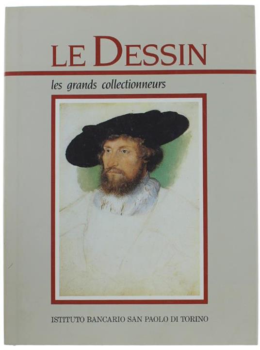 Le Dessin. Les Grands Collectionneurs (Edition Française) - Gianni Carlo Sciolla - copertina