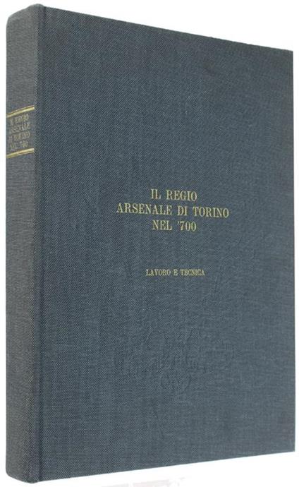 Il Regio Arsenale Di Torino Nel '700. Lavoro E Tecnica - copertina