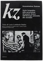 Kz Konzentrations Zentrum. Storia Fotografica Della Persecuzione Del Popolo Ebraico Dall'Ideologia Antisemita Allo Sterminio