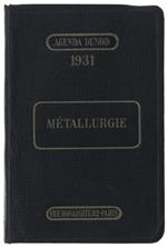 Metallurgie. Agenda Dunod 1931 À L'Usage Des Ingénieurs, Maitres De Forges, Directeurs Et Contremaitres D'Usines Métalliques De Fonderies De Métaux,Etc