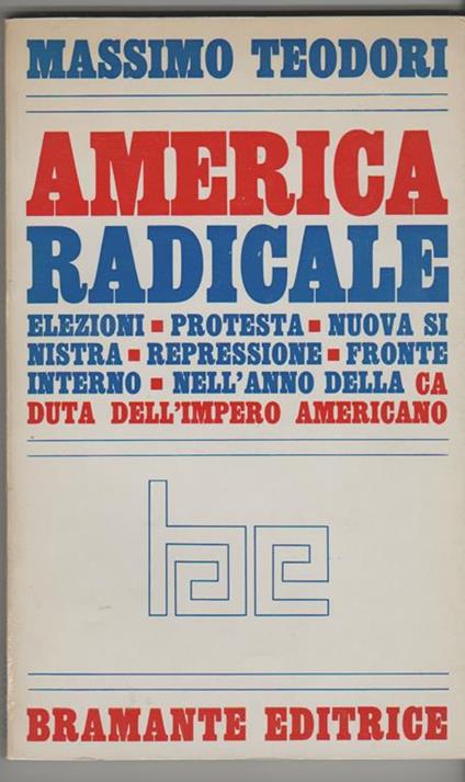 America radicale Elezioni, protesta, nuova sinistra, repressione, fronte interno nell'anno della caduta dell'impero americano - Massimo Teodori - copertina