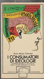 I consumatori di ideologie Funzione politica e culturale della stampa periodica in Italia