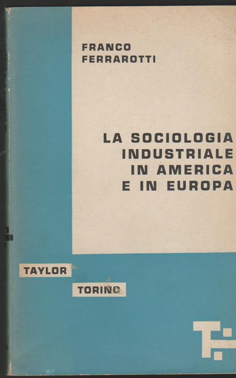 La sociologia industriale in America e in Europa - Franco Ferrarotti - copertina