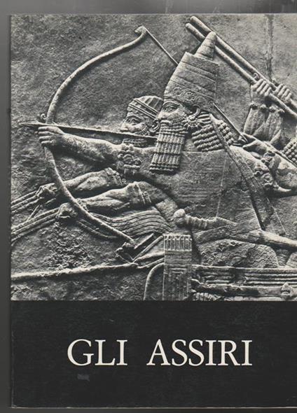 Gli assiri La scultura dal regno di Ashurnasirpal II al regno di Assurbanipal (883-631 a.C.) Foro romano Curia marzo aprile 1980 - copertina