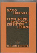 L' evoluzione sintropica dei sistemi urbani Elementi per una teoria dei sistemi autofinalizzati (stampa 1988)