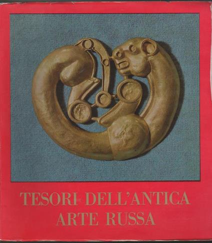 Tesori dell'antica arte Russa dai musei dell'Unione Sovietica Roma. Palazzo Venezia 21 Marzo. 21 Maggio 1967 - copertina