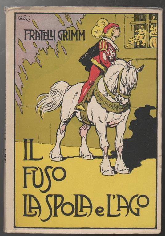 Il fuso, la spola e l'ago Fiabe ridotte da "Barbarus" (Enrico Levi) (senza data di stampa) - Jacob Grimm,Wilhelm Grimm - copertina