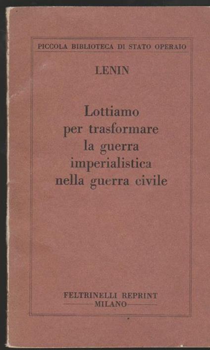 Lottiamo per trasformare la guerra imperialistica nella guerra civile (senza data di stampa) - Lenin - copertina