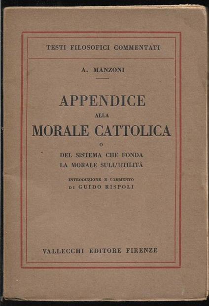 Appendice alla morale cattolica o del sistema che fonda la morale sull'utilità Introduzione e commento di Guido Rispoli - Alessandro Manzoni - copertina