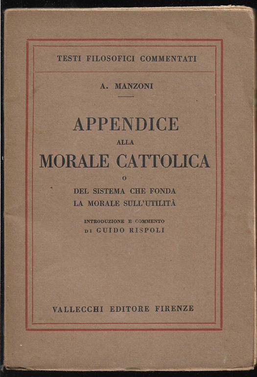 Appendice alla morale cattolica o del sistema che fonda la morale sull'utilità Introduzione e commento di Guido Rispoli - Alessandro Manzoni - copertina