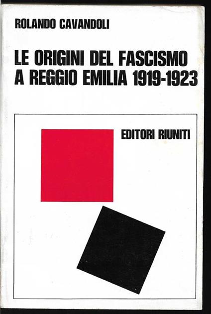 Le origini del fascismo a Reggio Emilia 1919-1923 - Rolando Cavandoli - copertina