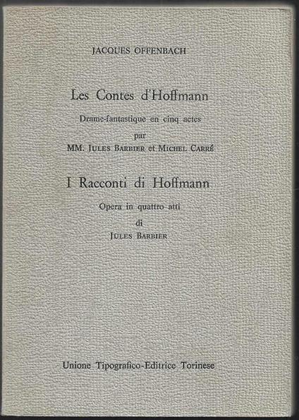 Les Contes d'Hoffmann Drame-fantastique en cinq actes par MM. Jules Barbier et Michel Carré. I Racconti di Hoffmannn Opera in quattro atti di Jules Barbier A cura di Claudio Casini (stampa 1973) - Jacques Offenbach - copertina