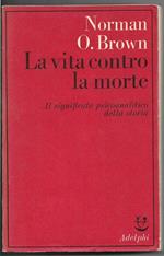 La vita contro la morte. Il significato psicoanalitico della storia