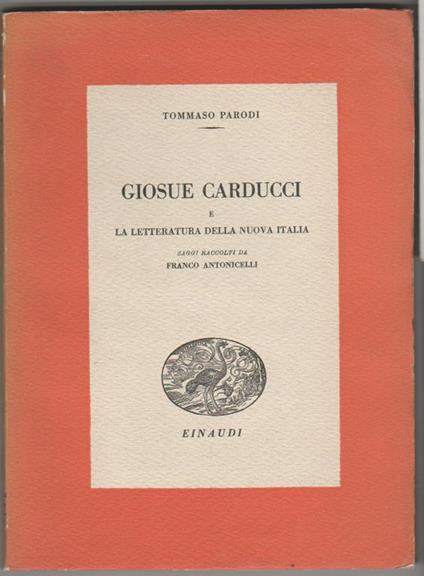 Giosue Carducci e la letteratura della nuova Italia Saggi raccolti da Franco Antonicelli - Tommaso Parodi - copertina