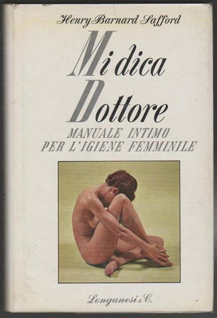 Mi dica Dottore Guida pratica per la donna - Henry Barnard Safford - copertina