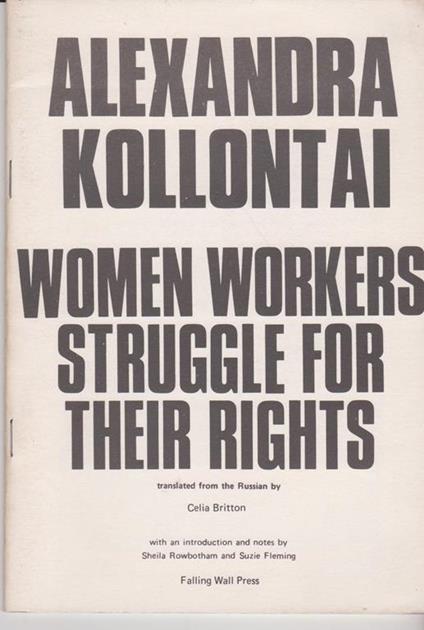 Women workers Struggle for their rights translated from the Russian by Celia Britton With an introduction and notes by Sheila Rowbotham and Suzie Fleming - Aleksandra Kollontaj - copertina