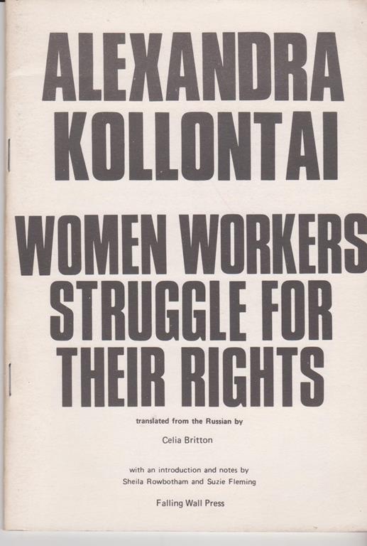 Women workers Struggle for their rights translated from the Russian by Celia Britton With an introduction and notes by Sheila Rowbotham and Suzie Fleming - Aleksandra Kollontaj - copertina