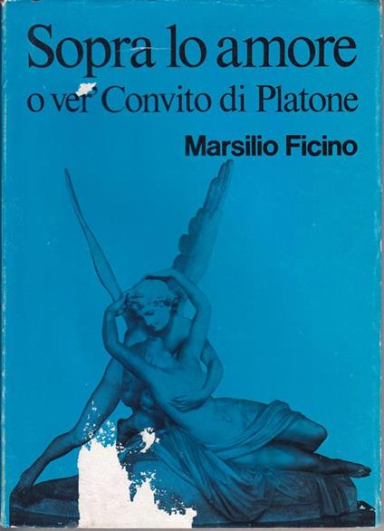 Sopra lo amore o ver' Convito di Platone Comento di Marsilio Ficini Fiorentino sopra il Convito di Platone A cura di G. Ottaviano - Marsilio Ficino - copertina