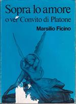 Sopra lo amore o ver' Convito di Platone Comento di Marsilio Ficini Fiorentino sopra il Convito di Platone A cura di G. Ottaviano