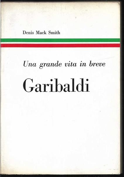 Garibaldi Una grande vita in breve Edizione fuori commercio per gli abbonati dell'Espresso - Denis Mack Smith - copertina