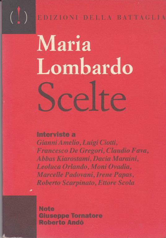Scelte Interviste a Gianni Amelio, Luigi Ciotti, Francesco De Gregori, Claudio Fava, Abbas Kiarostami, Dacia Maraini, Leoluca Orlando, Moni Ovadia, Marcelle Padovani, Irene Papas, Roberto Scarpinato, Ettore Scola Note Giuseppe Tornatore Roberto Andò - Maria Lombardo - copertina