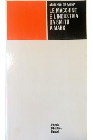 Le macchine e l'industria da Smith a Marx - Armando De Palma - copertina