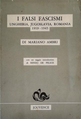I falsi fascismi Ungheria, Jugoslavia, Romania 1919-1945 - Mariano Ambri - copertina