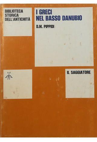 I Greci Nel Basso Danubio Dall’Età Arcaica Alla Conquista Romana - D.M. Pippidi - copertina
