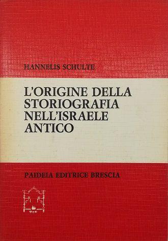 L’Origine Della Storiografia Nell’Israele Antico - Hannelis Schulte - copertina