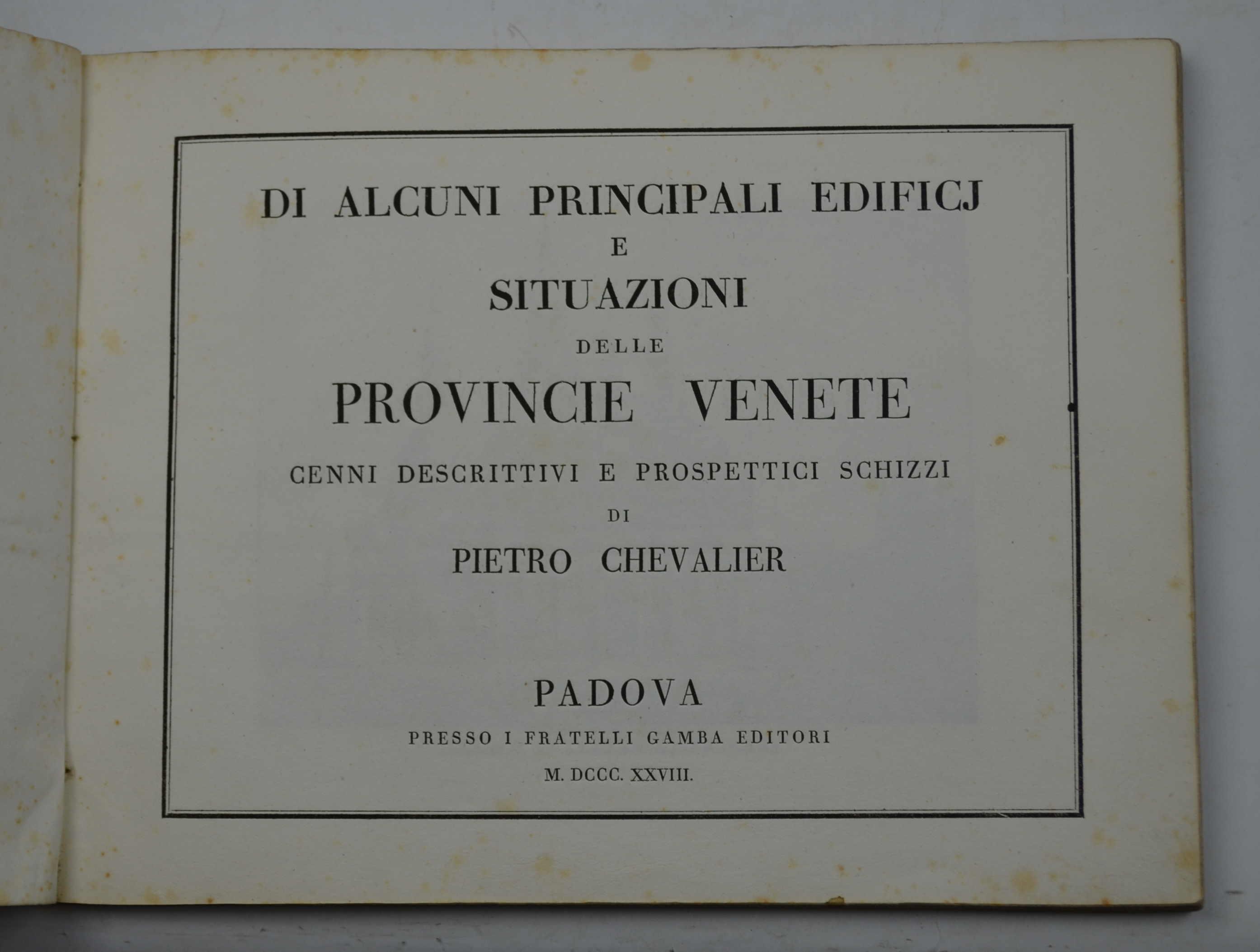 Di alcuni principali Edificj e Situazioni delle Provincie Venete Cenni descrittivi e prospettici Schizzi…