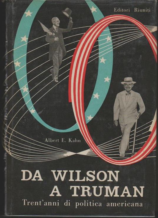 Da Wilson a Truman Trent'anni di politica americana - Albert E. Kahn - copertina