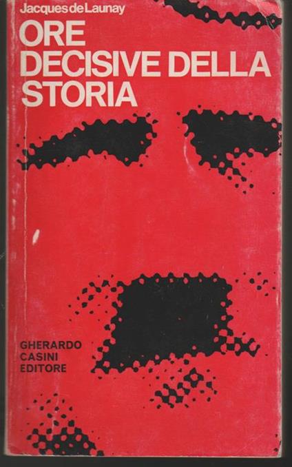 Ore decisive della storia contemporanea 1914-1945 - Jacques de Launay - copertina