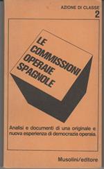 Le commissioni operaie spagnole Analisi e documenti di una originale e nuova esperienza di democrazia operaia