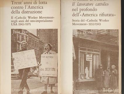 Il Lavoratore Cattolico nel profondo dell'\America rifiutata\" Storia del \"Catholic Worker Movement\" 1932-1943 - Trent'anni di lotta contro l'America della distruzione Il \"Catholic Worker Movement\" negli anni del neo-imperialismo Usa 1943-1971 (stampa 19" - William D Miller - copertina