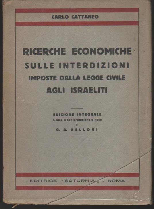 Ricerche economiche sulle interdizioni imposte dalla legge civile agli israeliti Edizione integrale a cura e con prefazione di G.A. Belloni (senza data di stampa) - Carlo Cattaneo - copertina