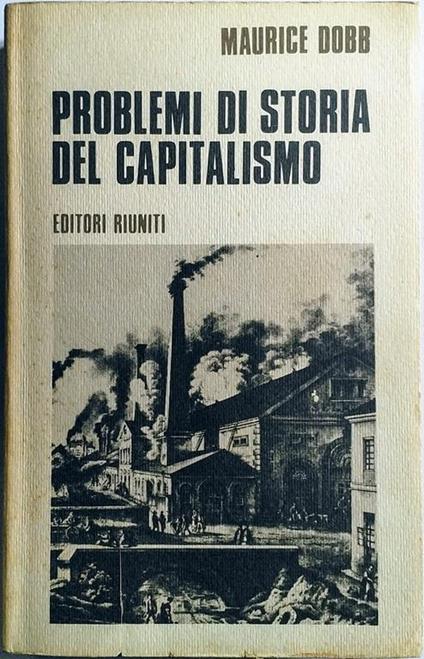 Problemi di storia del capitalismo Introduzione di Renato Zangheri - Maurice Dobb - copertina