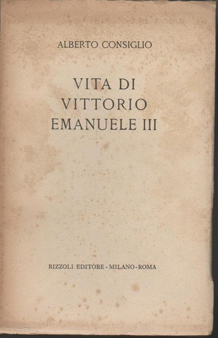 Vita di Vittorio Emanuele III - Alberto Consiglio - copertina