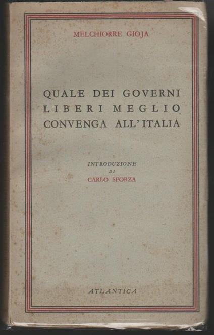Quale dei governi liberi meglio convenga all'Italia Introduzione di Carlo Sforza - Melchiorre Gioia - copertina